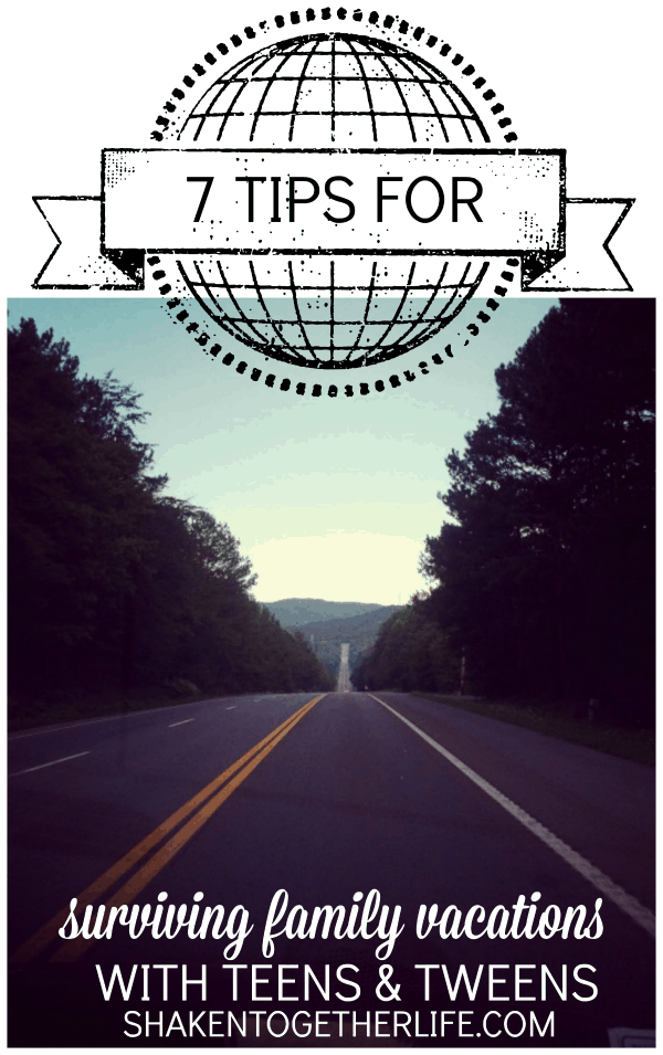 7 Tips for Surviving Family Vacations with Teens and Tweens!