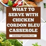 collage of what to serve with chicken cordon bleu casserole